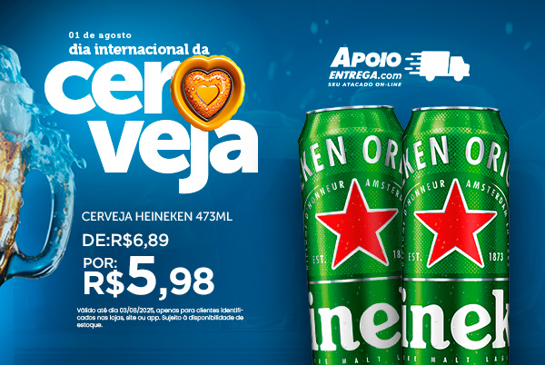 Dia Internacional da Cerveja- Heineken 473ml até 03/08